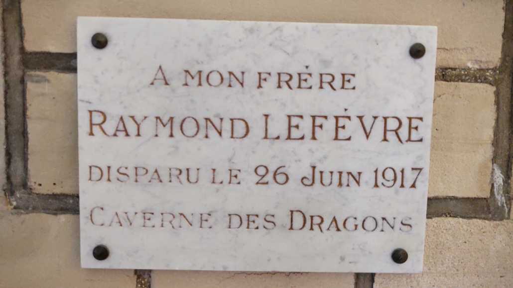 To my brother, Raymond Lefevre, Dissappeared on the 26 June 1917 at the Dragon's Cave
